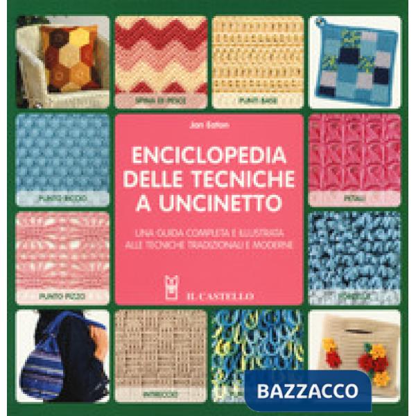 Enciclopedia delle tecniche a uncinetto. Una guida completa e illustrata alle tecniche tradizionali e moderne