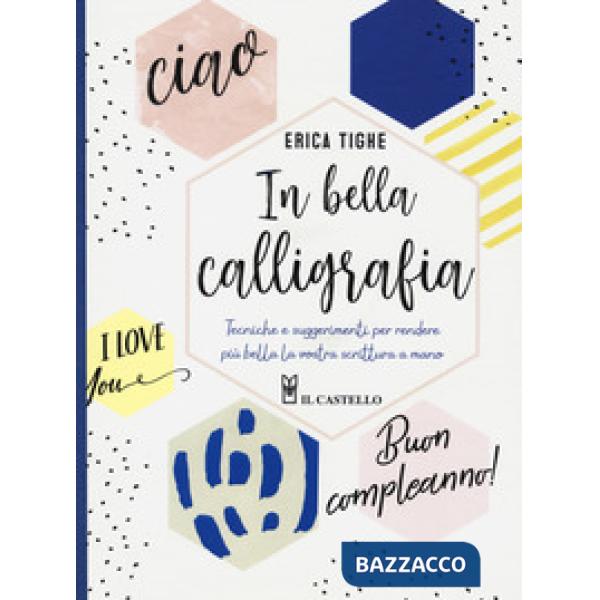 In bella calligrafia. Tecniche e suggerimenti per rendere più bella la vostra scrittura a mano