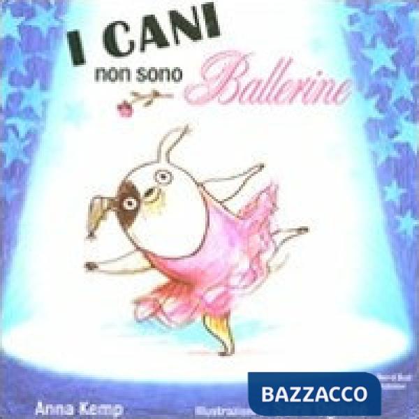 Cani non sono ballerine. Ediz. illustrata (I)