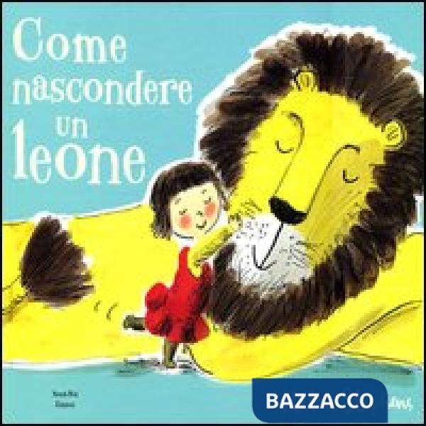 Come nascondere un leone. Ediz. illustrata