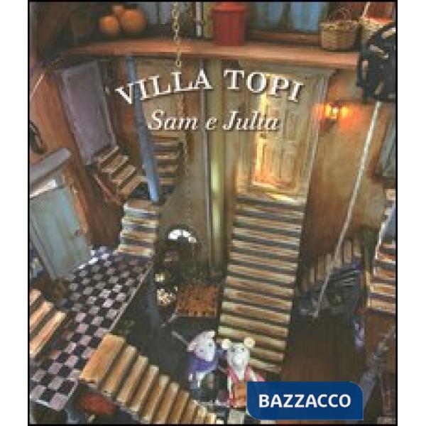 Sam e Julia. Villa Topi. Ediz. illustrata