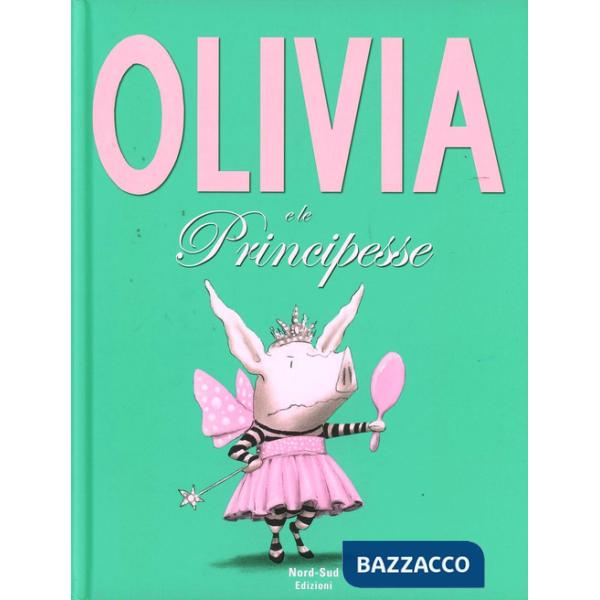 Olivia e le principesse. Ediz. illustrata