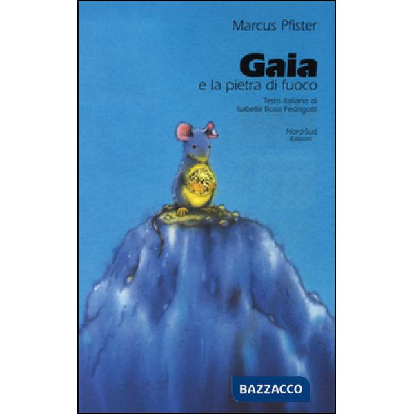 Gaia e la pietra di fuoco. Ediz. illustrata