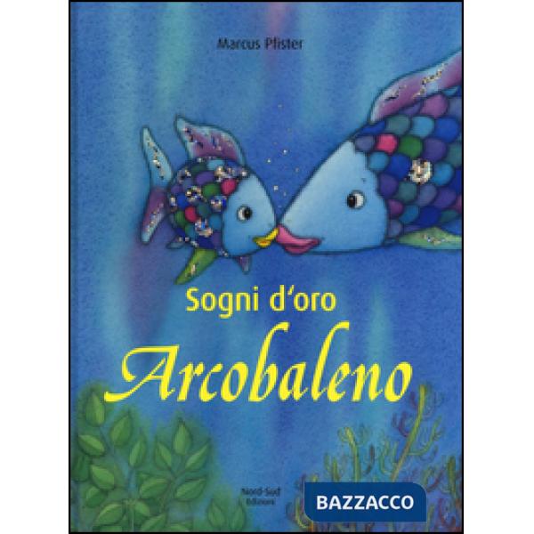 Sogni d'oro, Arcobaleno. Ediz. illustrata