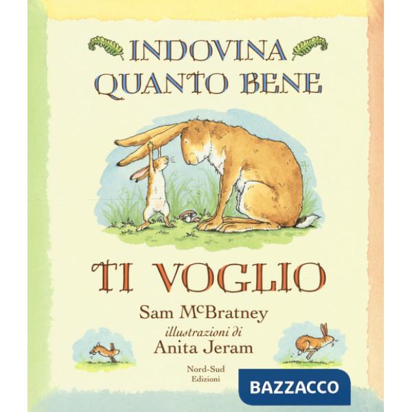 Indovina quanto bene ti voglio. Ediz. illustrata