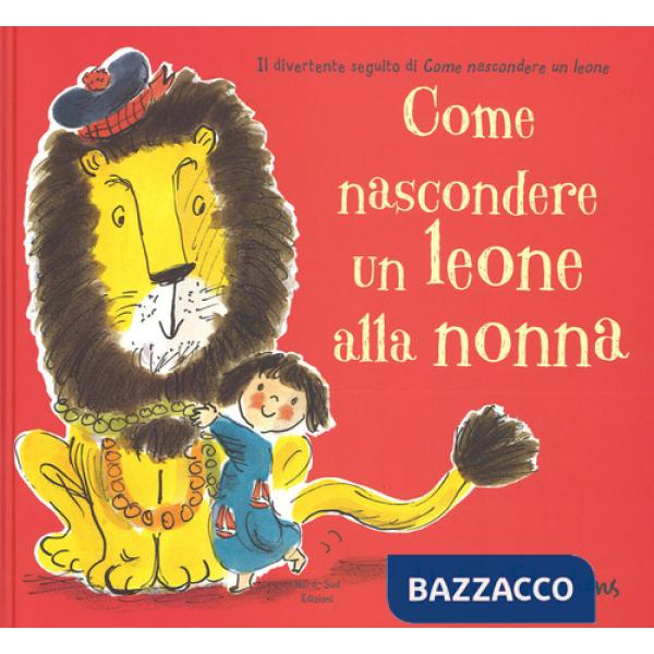 Come nascondere un leone alla nonna. Ediz. illustrata