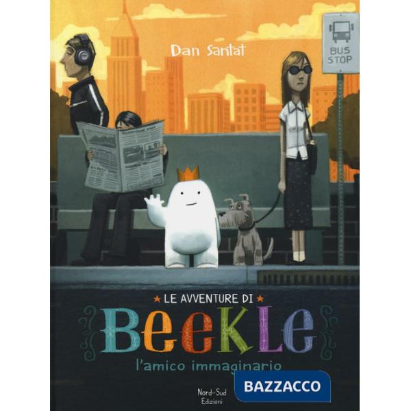 Avventure di Beekle. L'amico immaginario. Ediz. illustrata (Le)