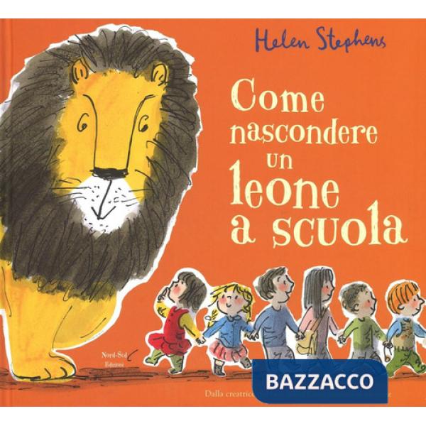 Come nascondere un leone a scuola. Ediz. illustrata