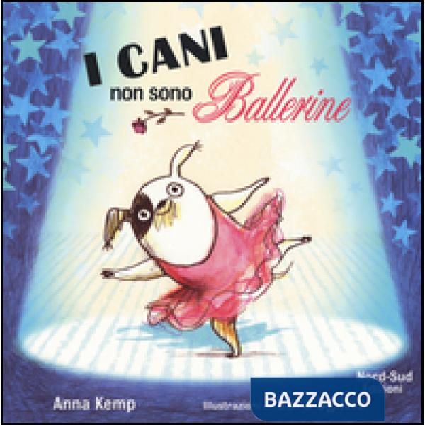 Cani non sono ballerine. Ediz. illustrata (I)