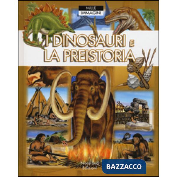 Dinosauri e la preistoria. Ediz. a colori (I)
