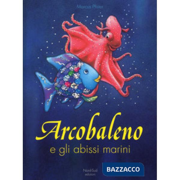 Arcobaleno e gli abissi marini. Ediz. a colori