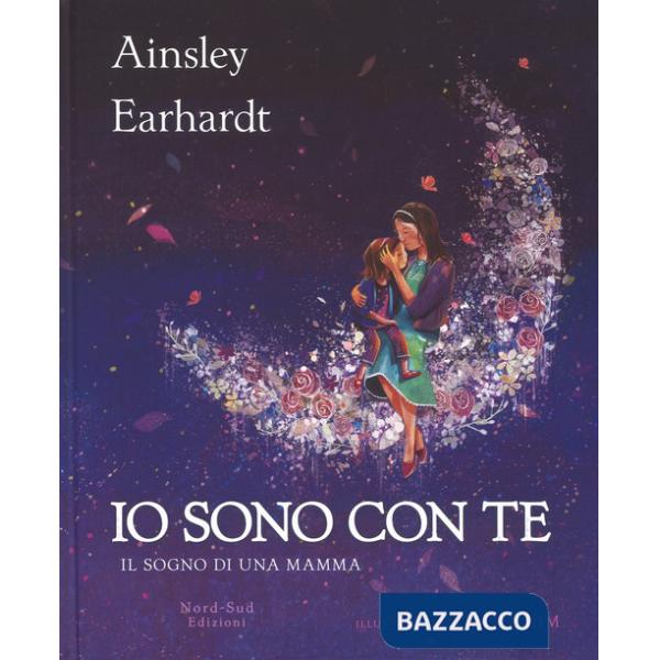 Io sono con te. Il sogno di una mamma. Ediz. a colori