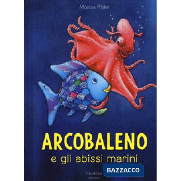 Arcobaleno e gli abissi marini. Ediz. a colori