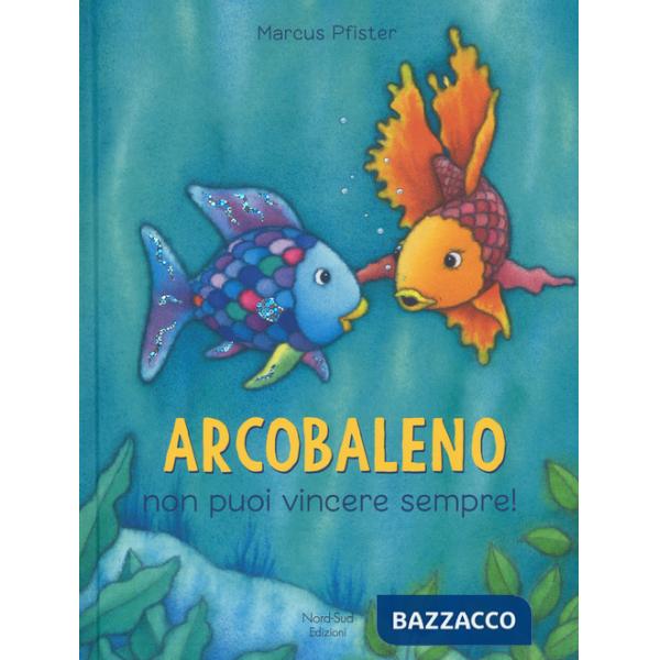 Arcobaleno non puoi vincere sempre! Ediz. a colori