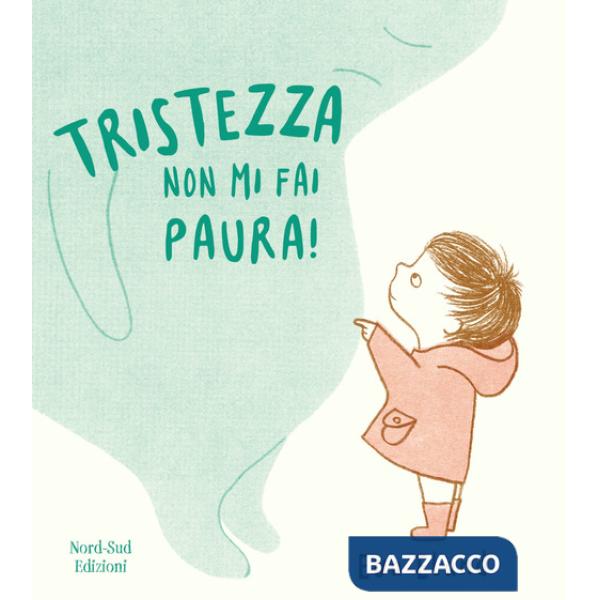 Tristezza non mi fai paura! Ediz. a colori