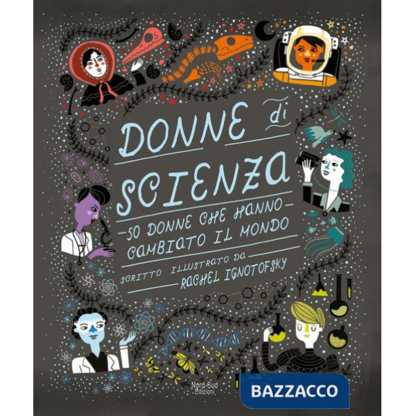 Donne di scienza. 50 donne che hanno cambiato il mondo. Ediz. a colori