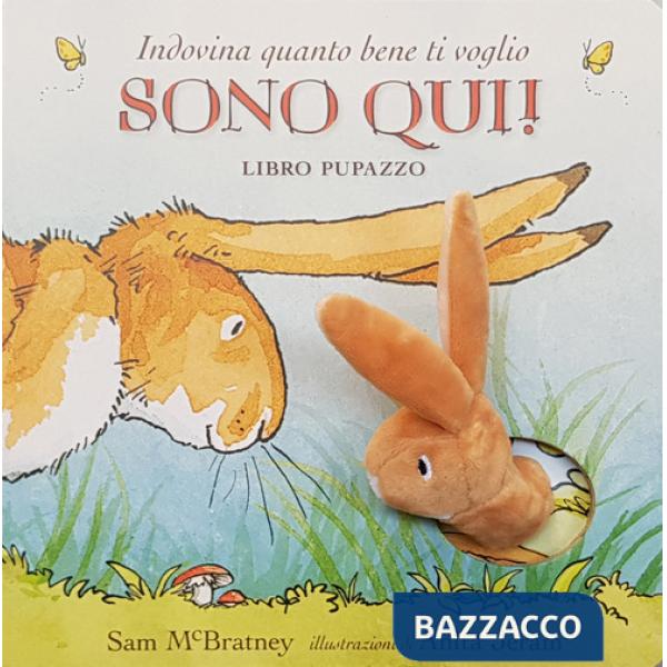 Indovina quanto bene ti voglio. Sono qui! Libro pupazzo. Ediz. a colori