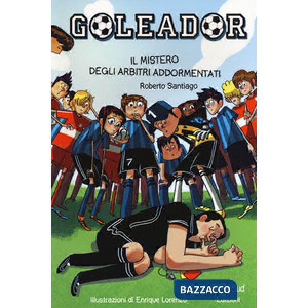 Mistero degli arbitri addormentati. Goleador (Il). Vol. 1