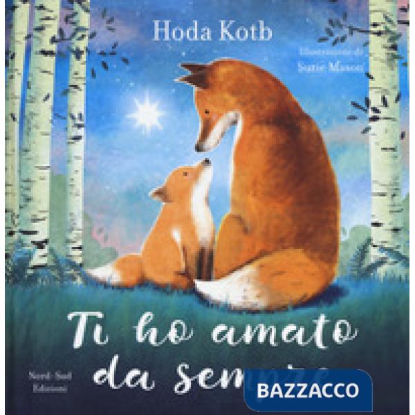 Ti ho amato da sempre. Ediz. a colori