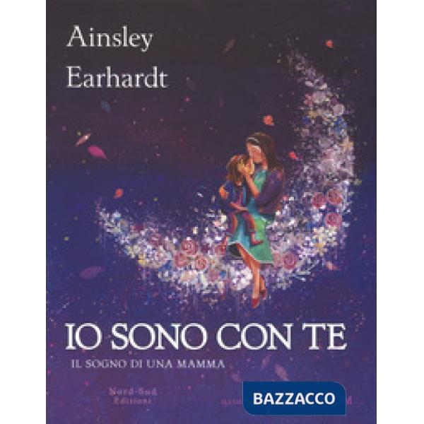 Io sono con te. Il sogno di una mamma. Ediz. a colori
