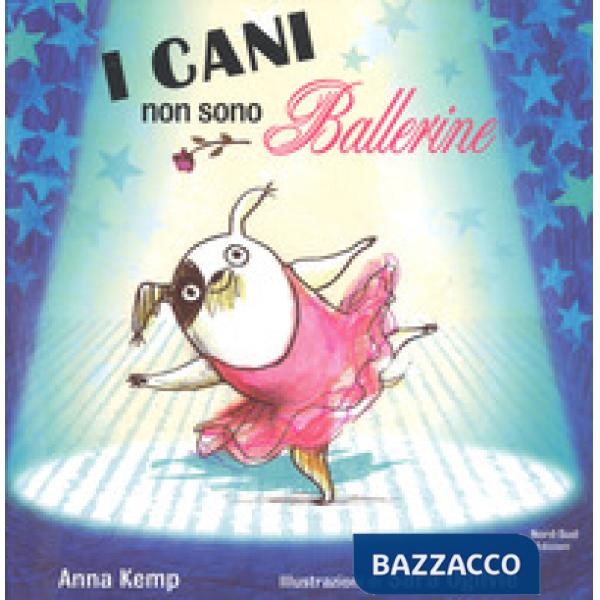 Cani non sono ballerine. Ediz. a colori (I)