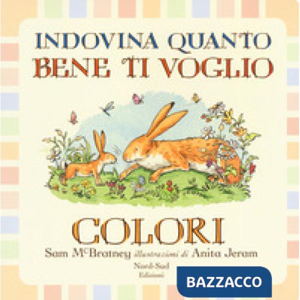Indovina quanto bene ti voglio. Colori. Ediz. a colori