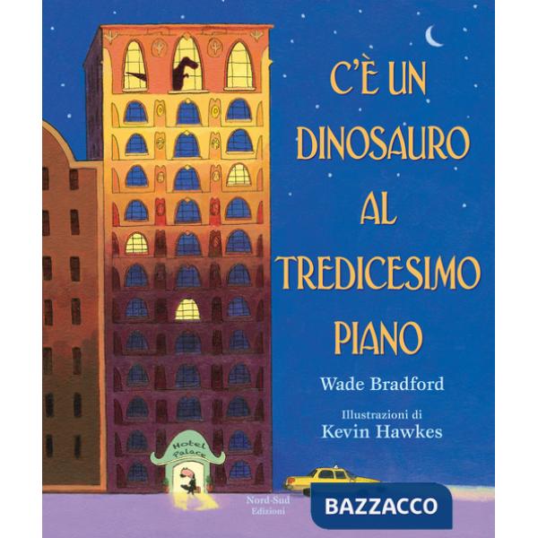 C'è un dinosauro al tredicesimo piano. Ediz. a colori