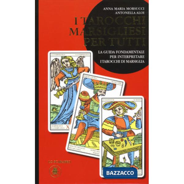 Tarocchi marsigliesi per tutti. La guida fondamentale per interpretare i tarocchi di Marsiglia (I)