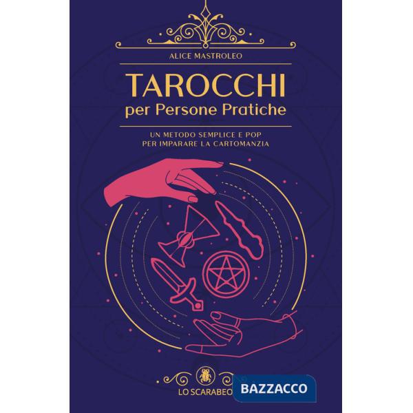 Tarocchi per persone pratiche. Un metodo semplice e pop per imparare la cartomanzia