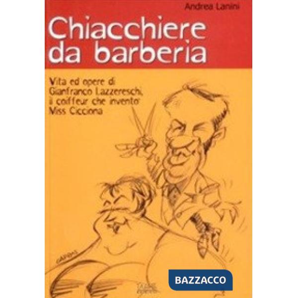 Chiacchiere da barberia. Vita ed opere di Gianfranco Lazzereschi, il coiffeur ch