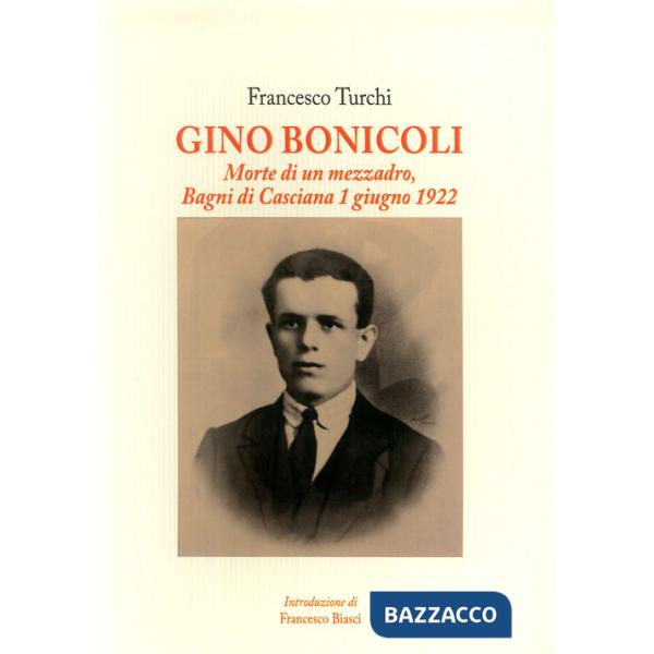 Gino Bonicoli. Morte di un mezzadro, Bagni di Casciana 1 giugno 1922