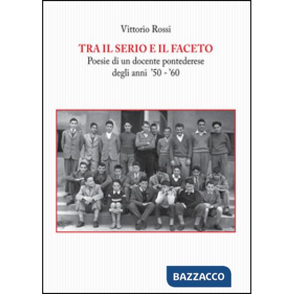 Tra il serio e il faceto. Poesie di un docente pontederese degli anni '50-'60