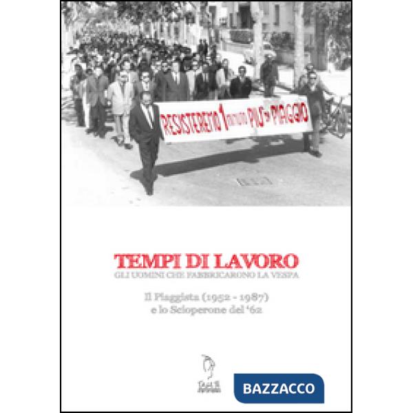Tempi di lavoro. Gli uomini che fabbricarono la Vespa. Il Piaggista (1952-1978) 