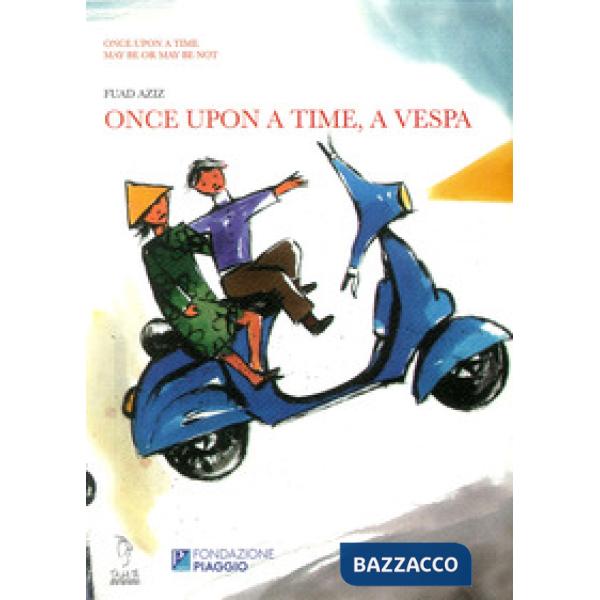 Once upon a time, a Vespa. Ediz. illustrata
