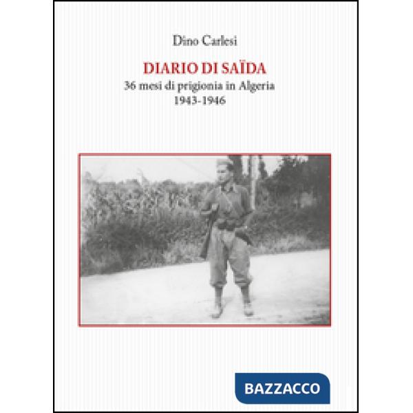 Diario di Saïda. 36 mesi di prigionia in Algeria (1943-1946)