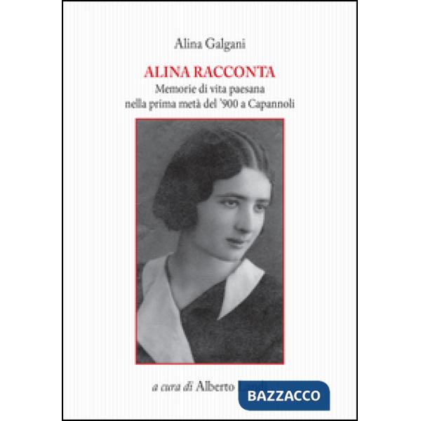Alina racconta. Memorie di vita paesana nella prima metà del '900 a Capannoli