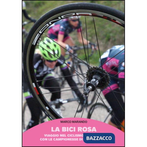 Bici rosa. Viaggio nel ciclismo femminile con le campionesse di ieri e di oggi (
