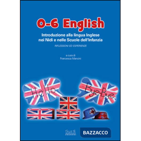 0-6 English. Introduzione alla lingua inglese nei nidi e nelle scuole dell'Infan