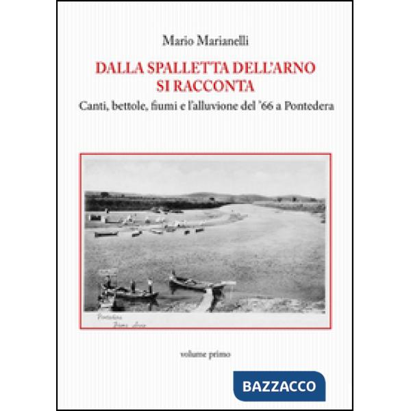 Dalla spalletta dell'Arno si racconta. Canti, bettole, fiumi e l'alluvione del '