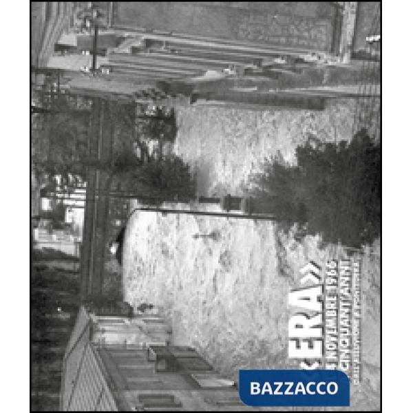 «Era» il 4 Novembre 1966. Cinquant'anni dall'alluvione a Pontedera. Ediz. illust