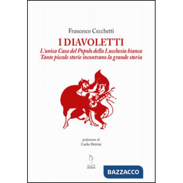 Diavoletti. L'unica Casa del Popolo della Lucchesia bianca. Tante piccole storie