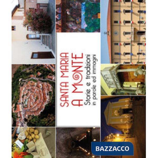 Santa Maria a Monte. Storie e tradizioni in parole ed immagini