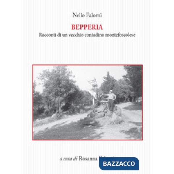 Bepperia. Racconti di un vecchio contadino montefoscolese