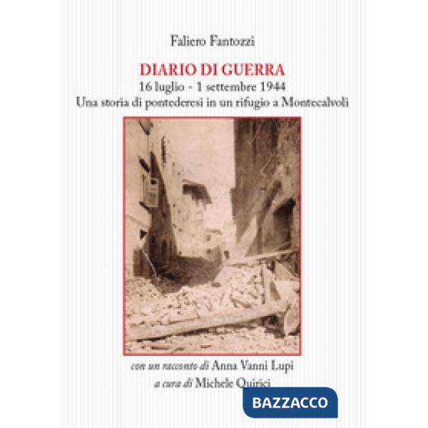Diario di guerra. 16 luglio-1 settembre 1944. Una storia di pontederesi in un ri
