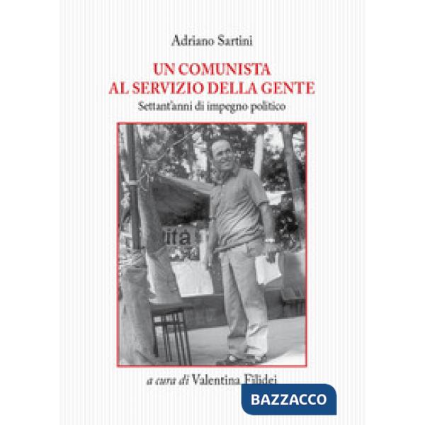 Comunista al servizio della gente. Settant'anni di impegno politico (Un)