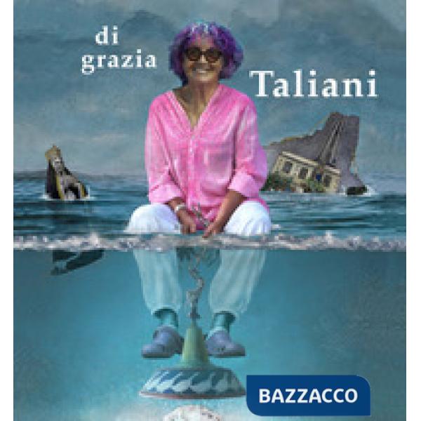 Di Grazia Taliani. Caalogo della mostra (Pontedera, 13 aprile-13 maggio 2018). E