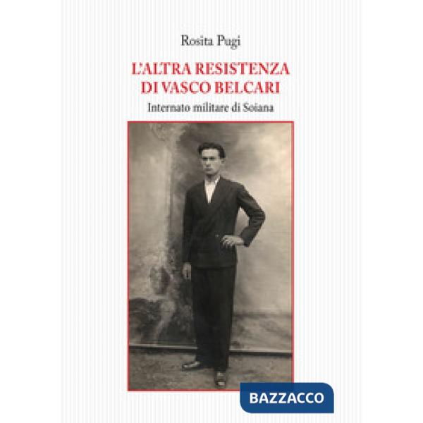 Altra resistenza di Vasco Belcari. Internato militare di Soiana (L')