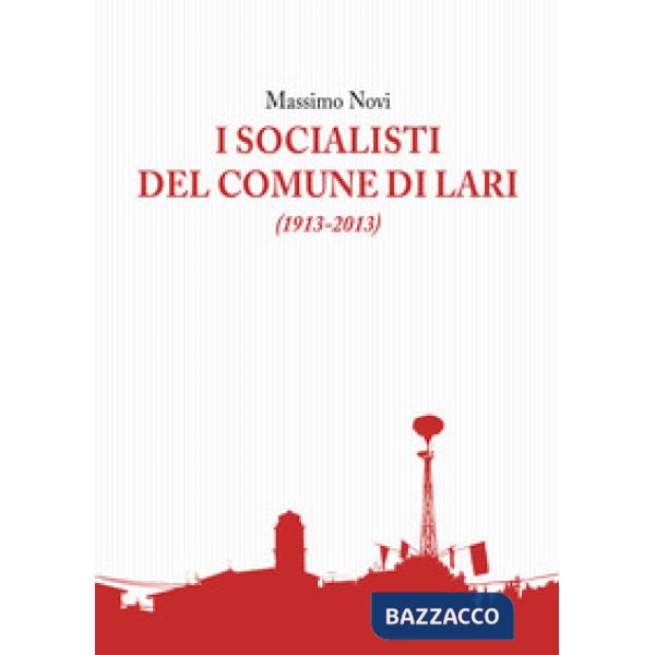 Socialisti del comune di Lari (1913-2013) (I)