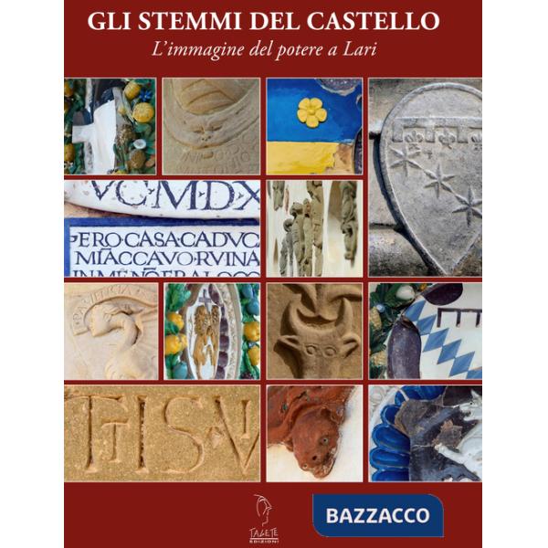 Stemmi del castello. L'immagine del potere a Lari (Gli)