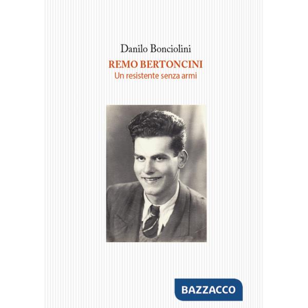 Remo Bertoncini. Un resistente senza armi